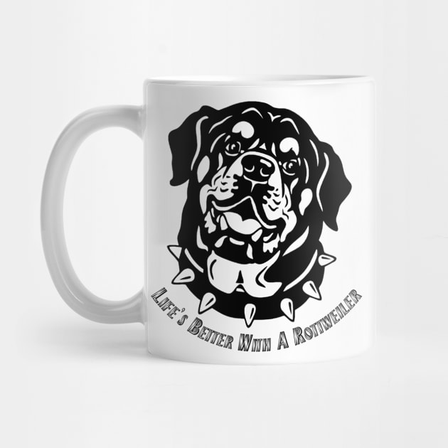 Life's Better with a Rottweiler by OM Des